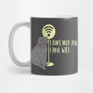 Funny cat Humor WiFi "I don't need you I have wifi " Mug